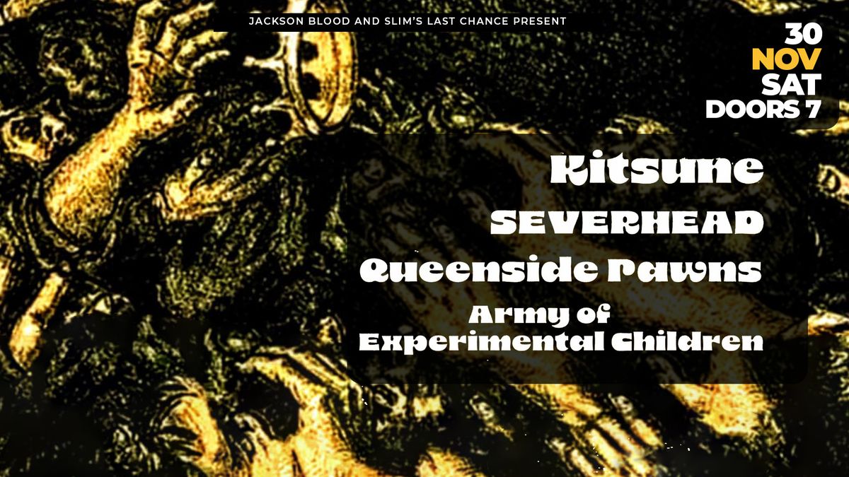 Kitsune, Severhead, Queenside Pawns, & Army of Experimental Children at