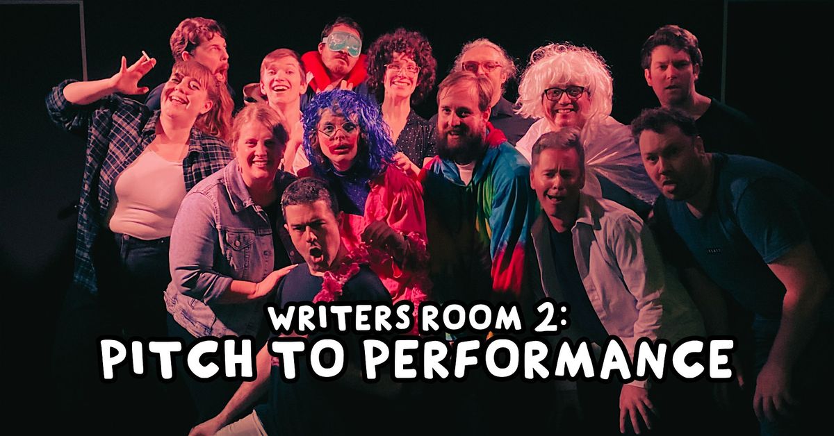 Writers Room 2 \u2013 Pitch to Performance