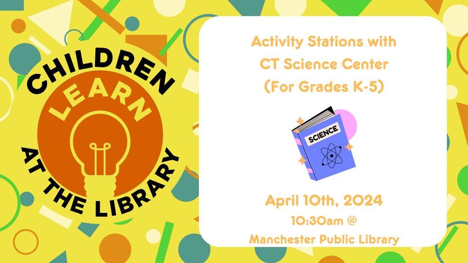 Activity Stations with CT Science Center (Gr. K5) 586 Main Street