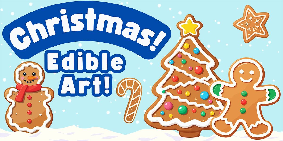 Edible Art: Christmas! (Kids of All Ages)