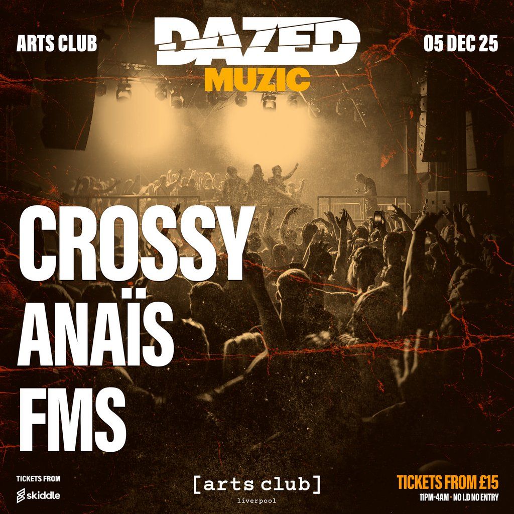 Dazed w\/ Crossy, Anais & FMS - Liverpool