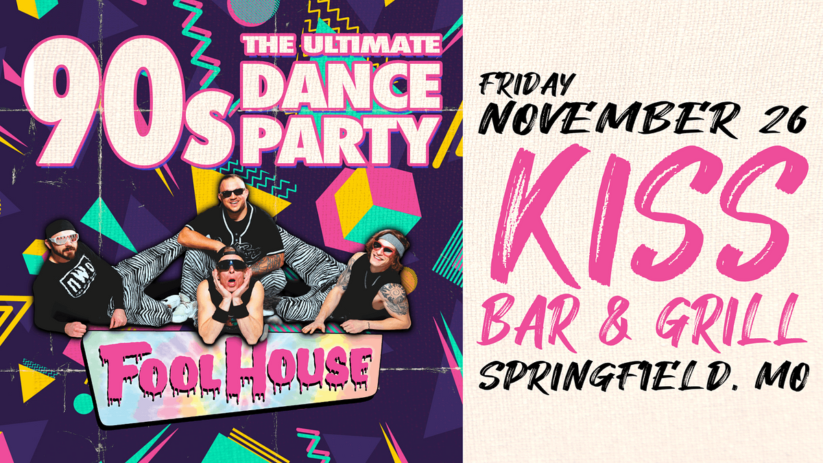 90s DANCE PARTY ft. Fool House at Kiss Bar & Grill at Kiss Bar & Grill ...