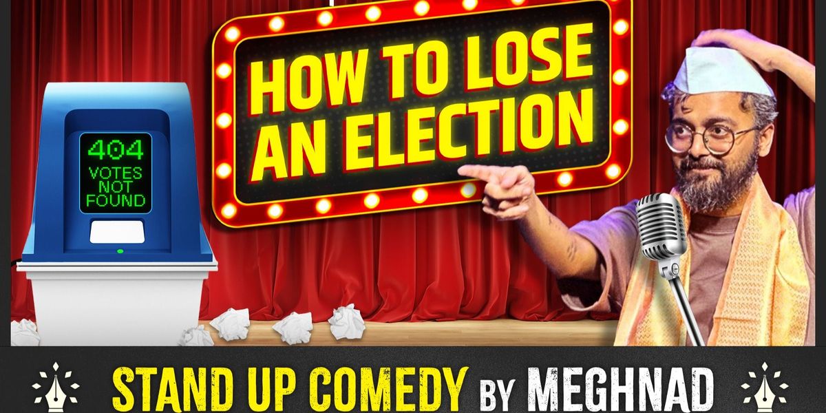 How to Lose an Election - Trial Show by Meghnad