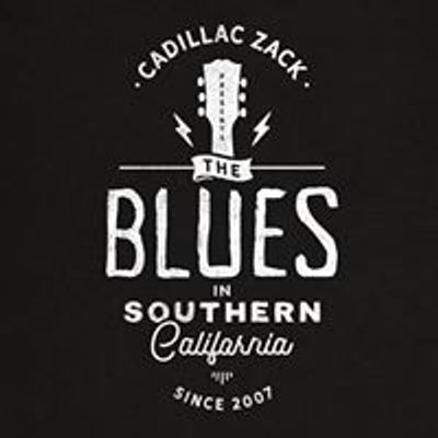 Cadillac Zack Presents The Best Blues in Southern California