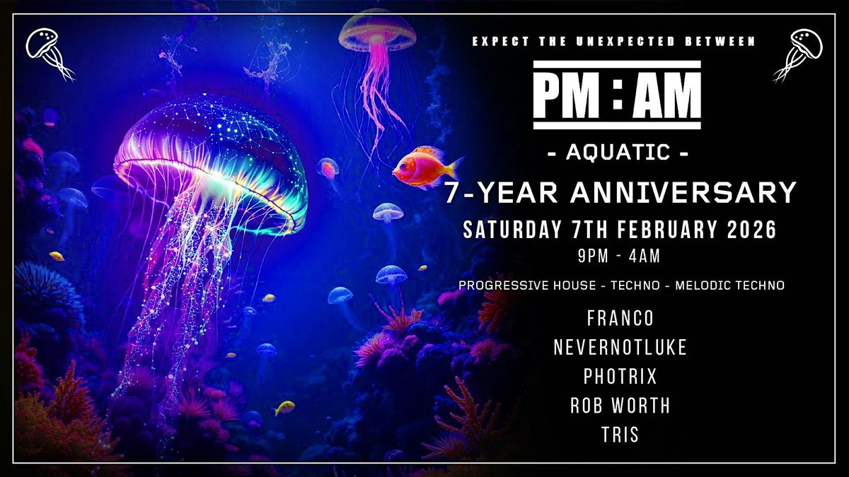 PM:AM - 7-Year Anniversary - AQUATIC
