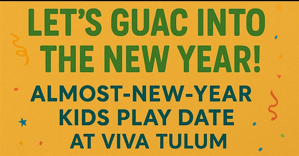 Let\u2019s Guac into the New Year! Almost-New-Year Kids Play date