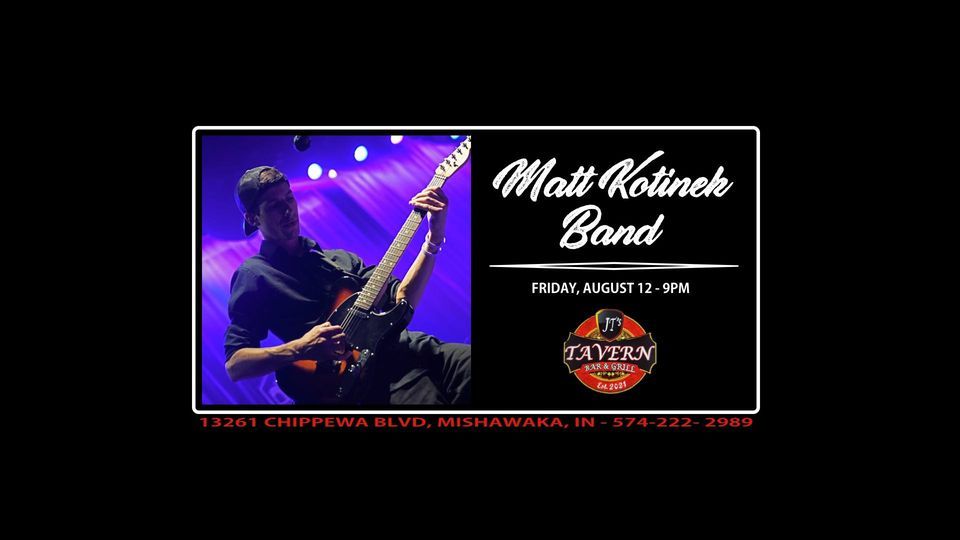 MATT KOTINEK BAND - Live at JT's Tavern - NO COVER!