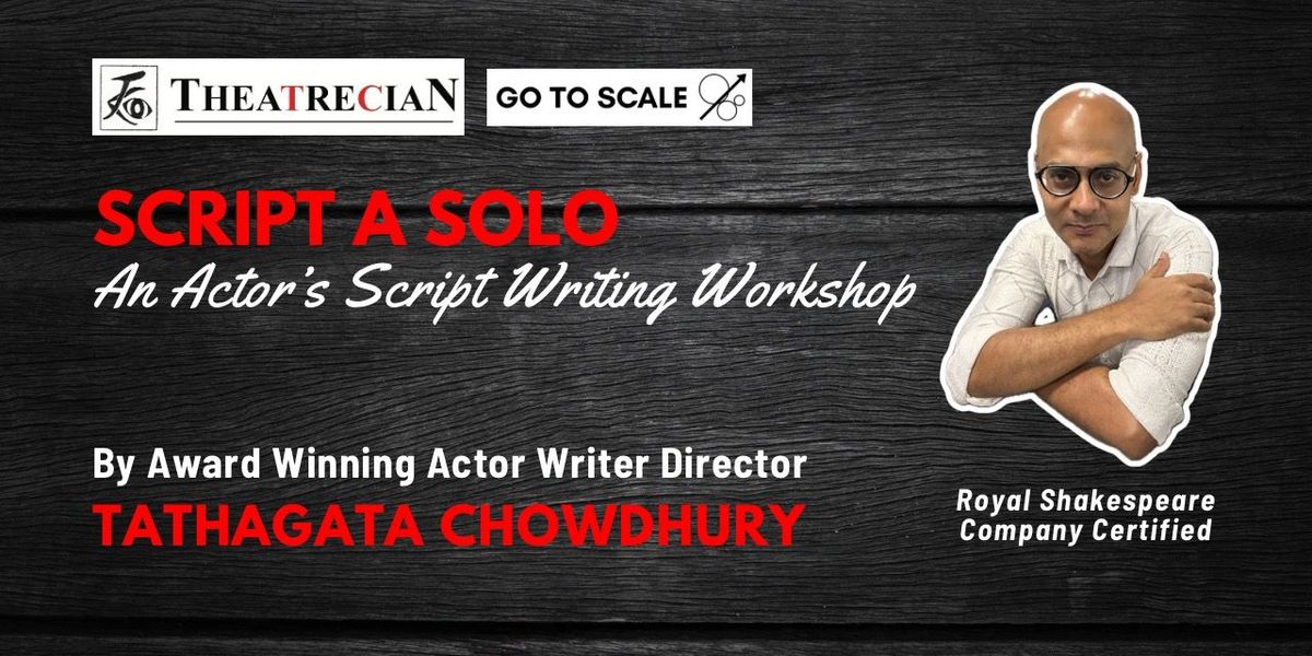 Script A Solo: A Workshop by Tathagata Chowdhury