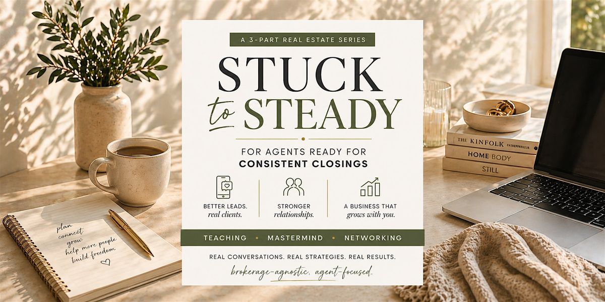 Stuck to Steady: A 3-Part Series for Real Estate Agents in DFW