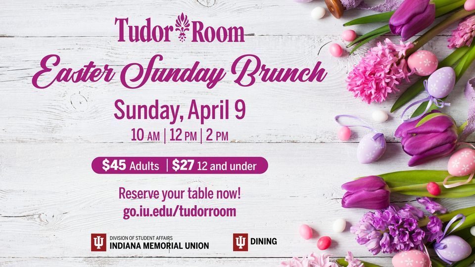 Tudor Room Easter Brunch Tudor Room at IU, Bloomington, IN April 9