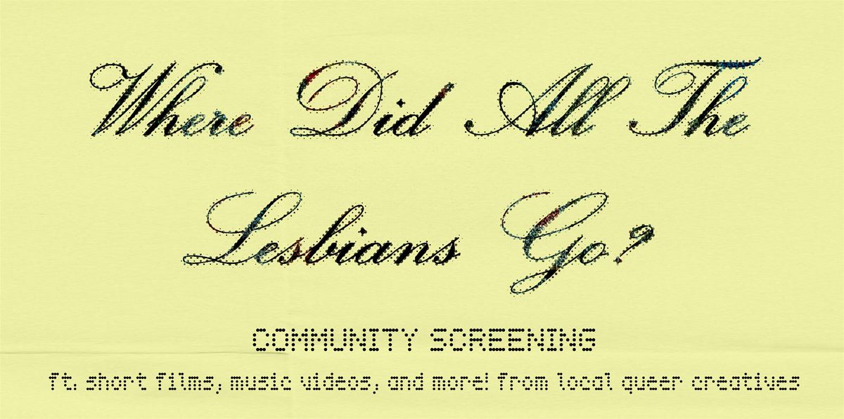 'Where Did All The Lesbians Go?' Community Screening
