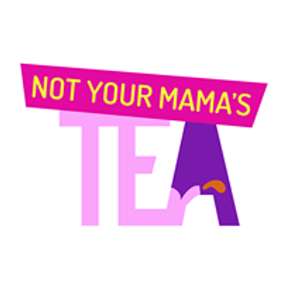 Not Your Mama's Tea