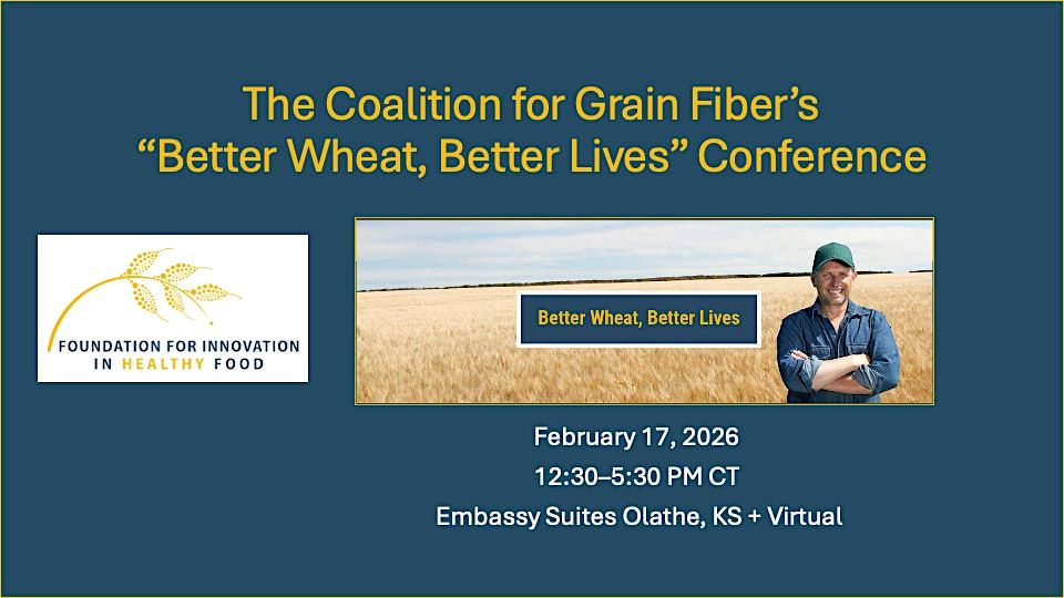 The Coalition for Grain Fiber\u2019s \u201cBetter Wheat, Better Lives\u201d Conference