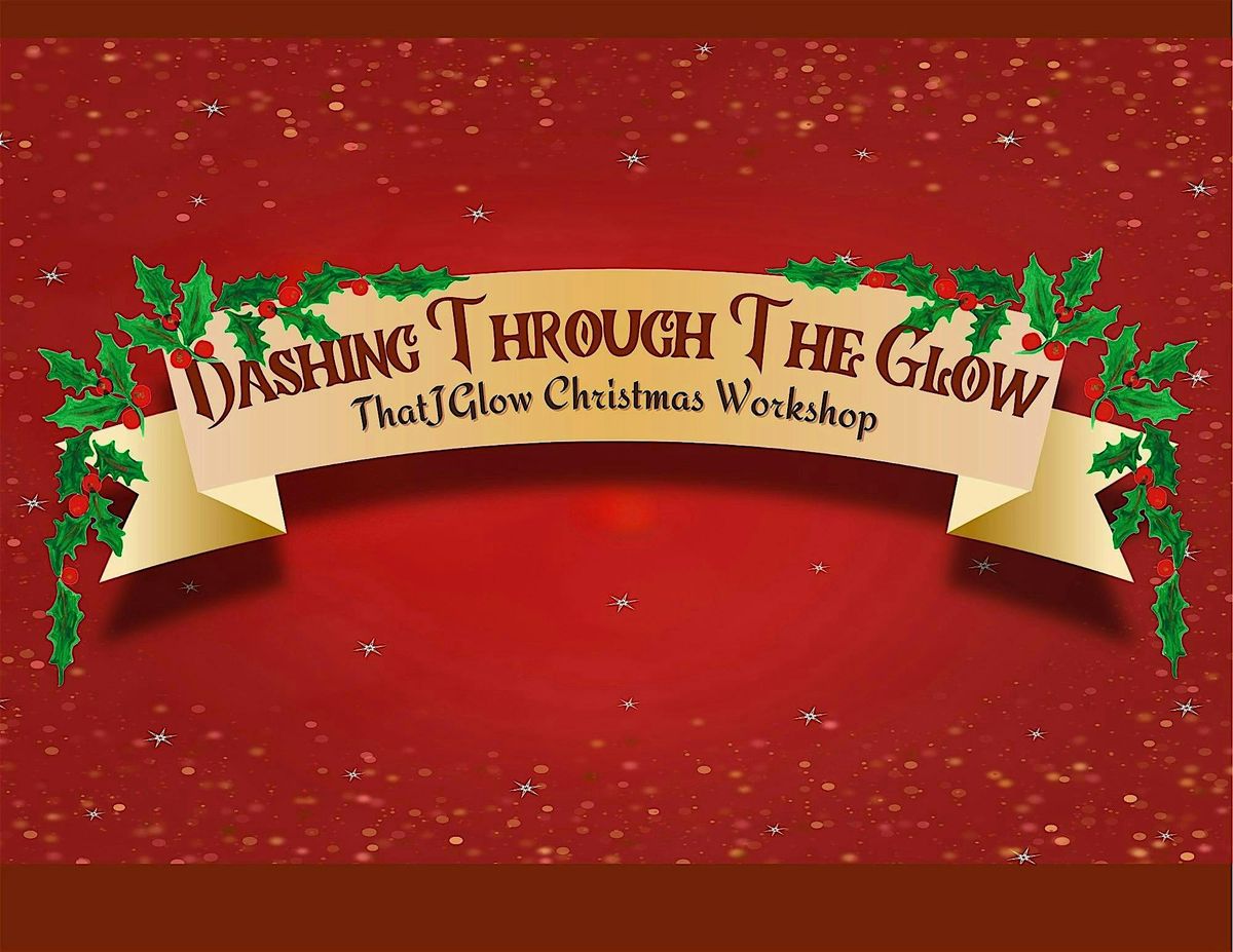 Dashing Through The Glow: A ThatJGlow Christmas Workshop