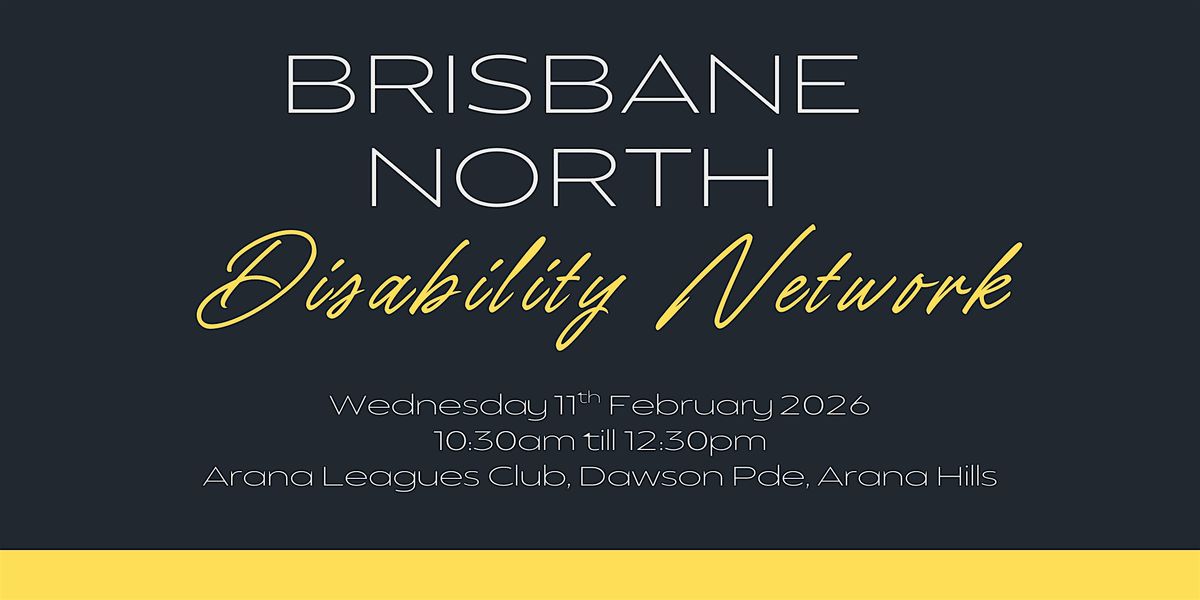 Brisbane North Disability Network - February 2026 at Arana Leagues Club ...