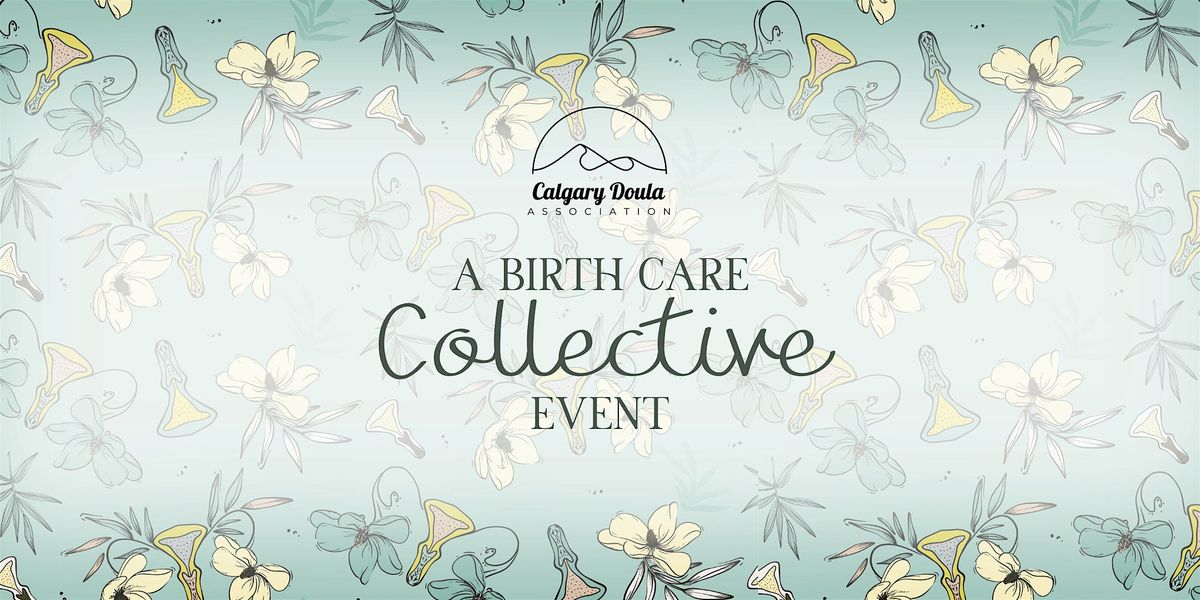 The Calgary Doula Association Presents: A Birth Care Collective Fundraiser
