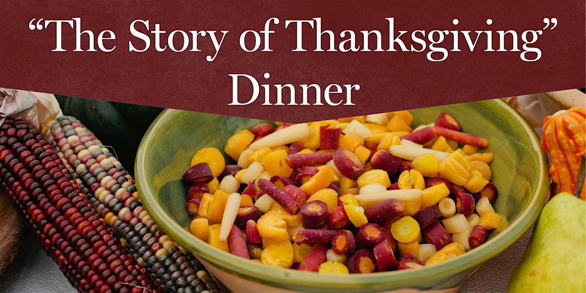 "The Story of Thanksgiving" Dinner  -  November 27,  2026  4:30 p.m.