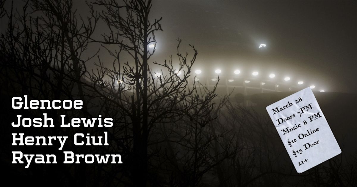 Glencoe \/\/ Josh Lewis \/\/ Henry Ciul \/\/ Ryan Brown @ Ghost Light