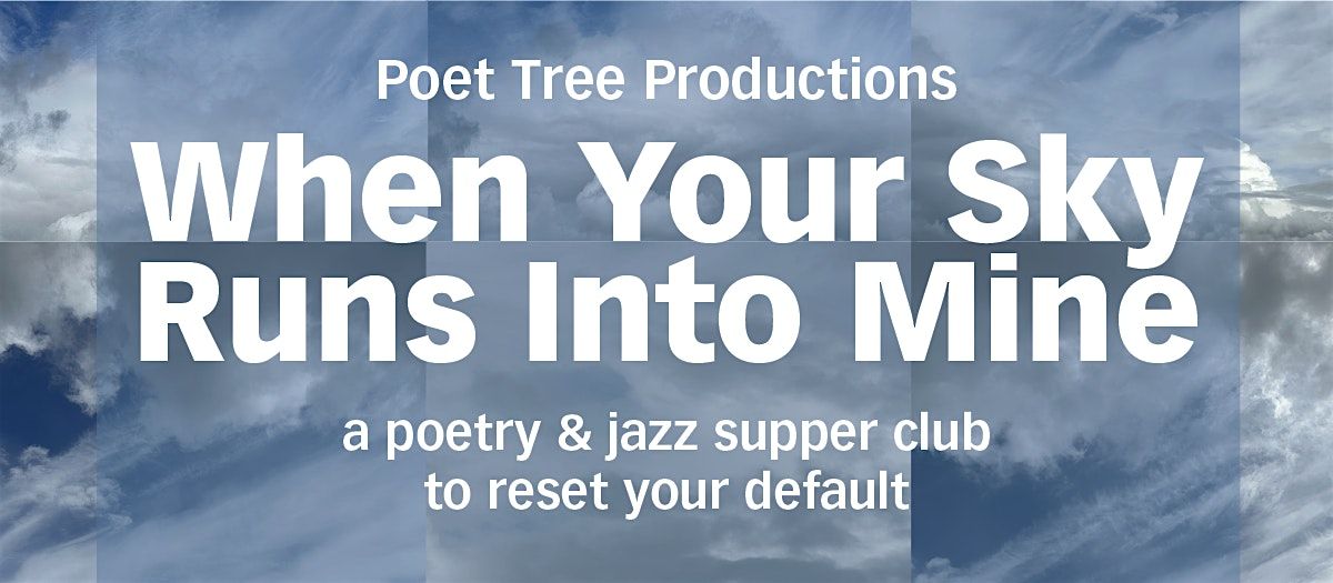 Poet Tree Productions \u2013 When Your Sky Runs Into Mine