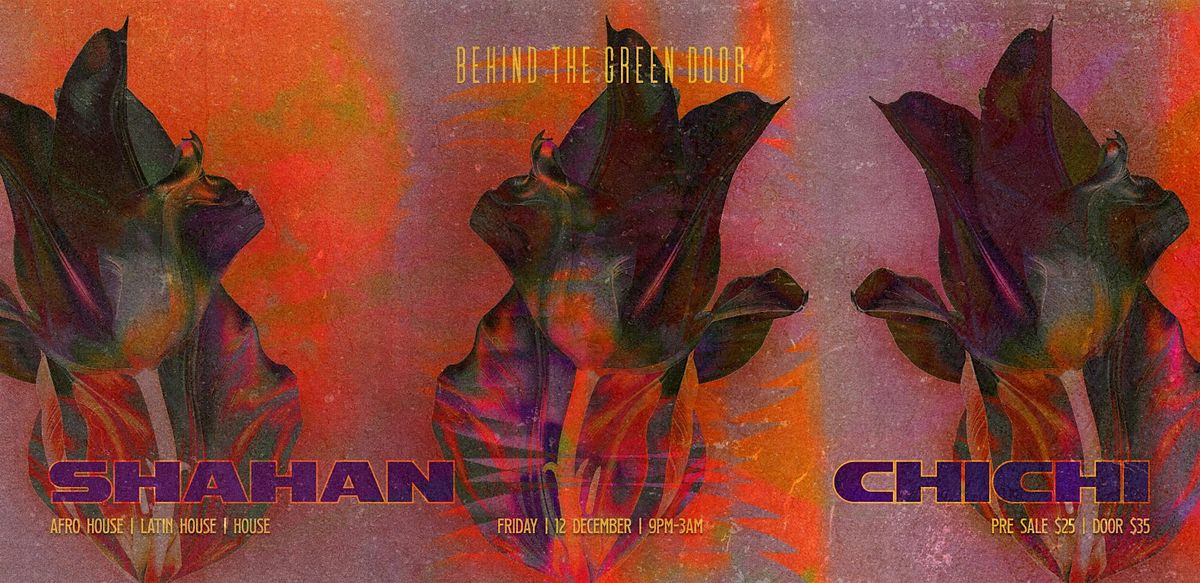 Behind The Green Door presents: SHAHAN & CHICHI