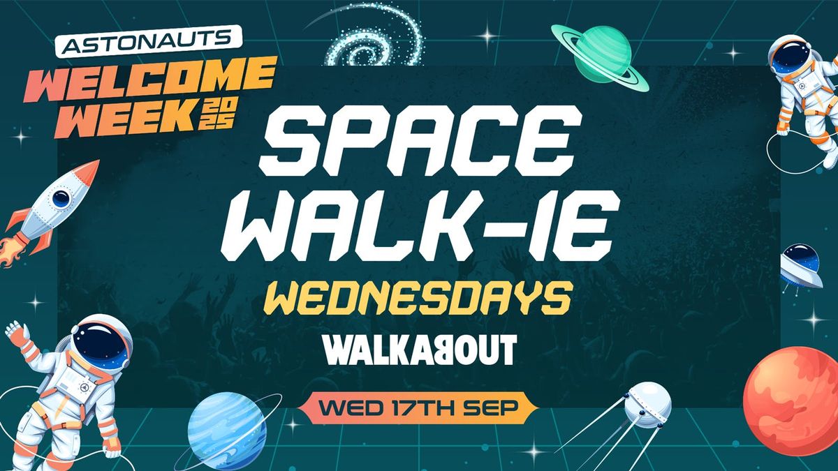 \ud83e\ude90SPACE WALK-IE WEDNESDAY @ Walkabout \ud83d\ude80Weds 17th Sept\ud83d\ude80(Official Aston Uni Welcome Pack DAY FIVE)