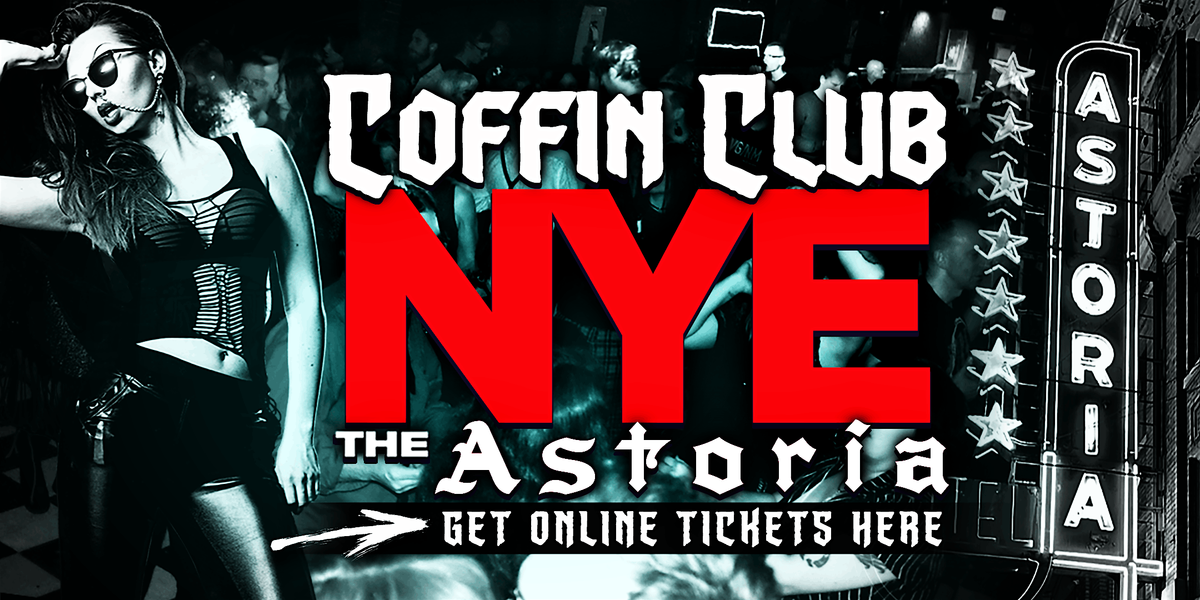 COFFIN CLUB NYE @ The Astoria!  *TICKETS*