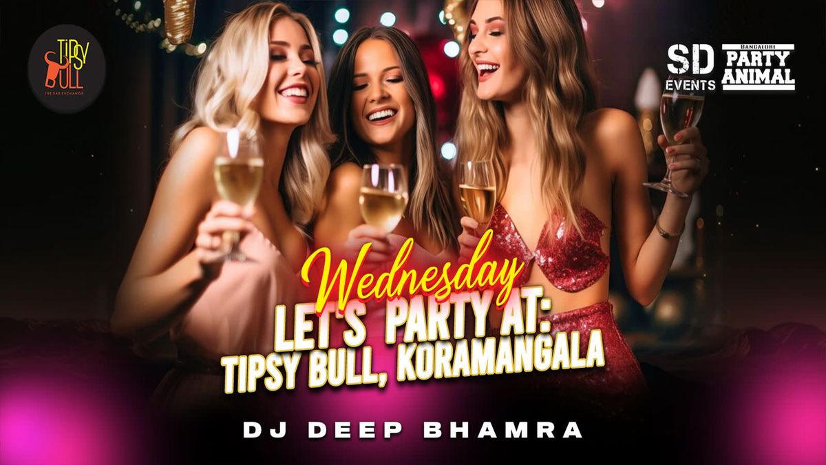 Wednesday Let&apos;s Party at Tipsy Bull Koramangala