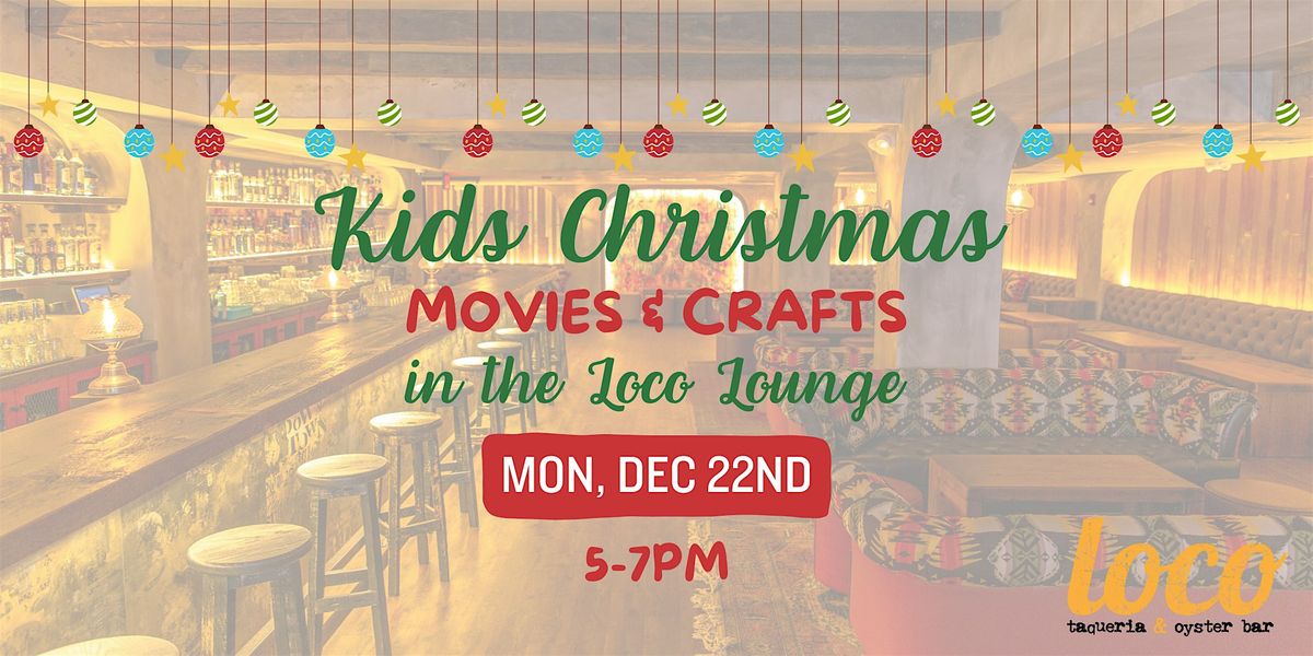 Kid's Christmas Movies & Crafts at Loco Southie