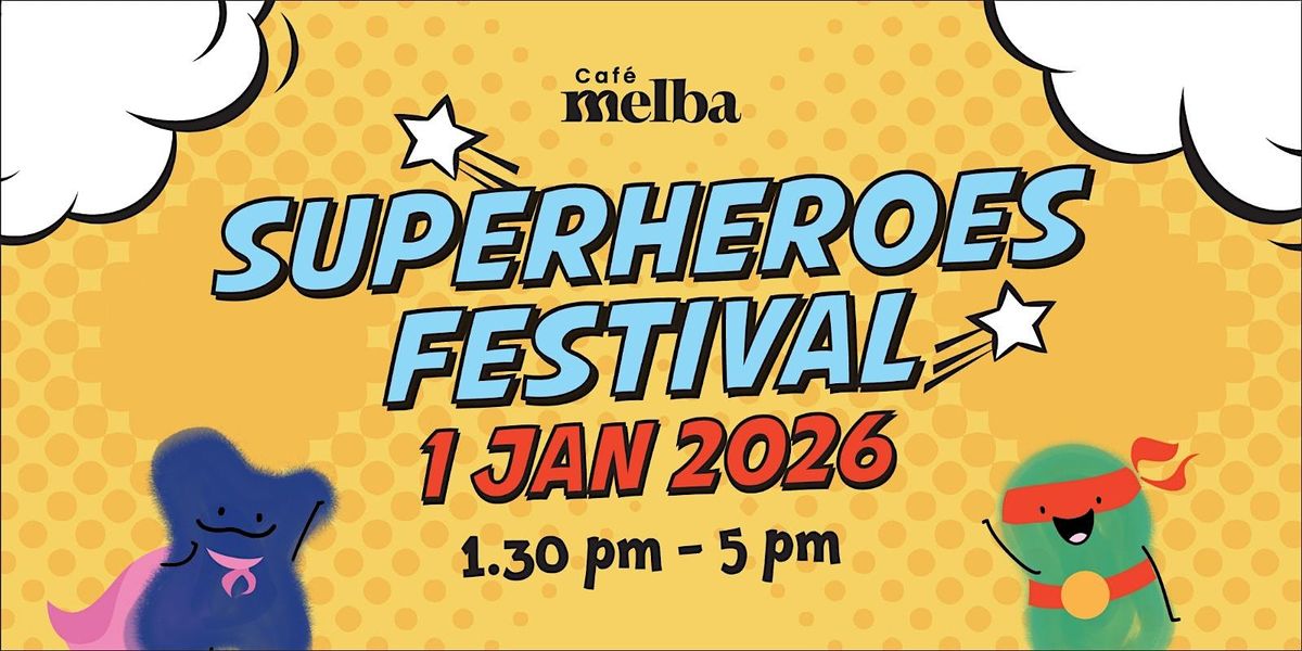 Superheroes Festival - Cafe Melba Goodman