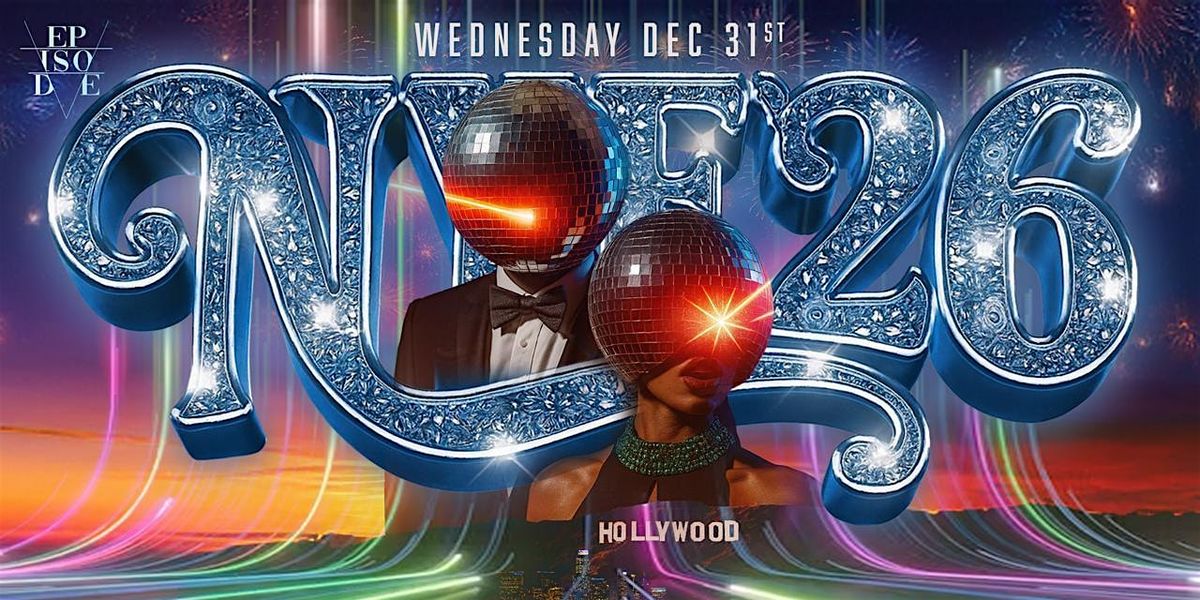 Episode NYE 2026 Party: The Ultimate Countdown in Hollywood !