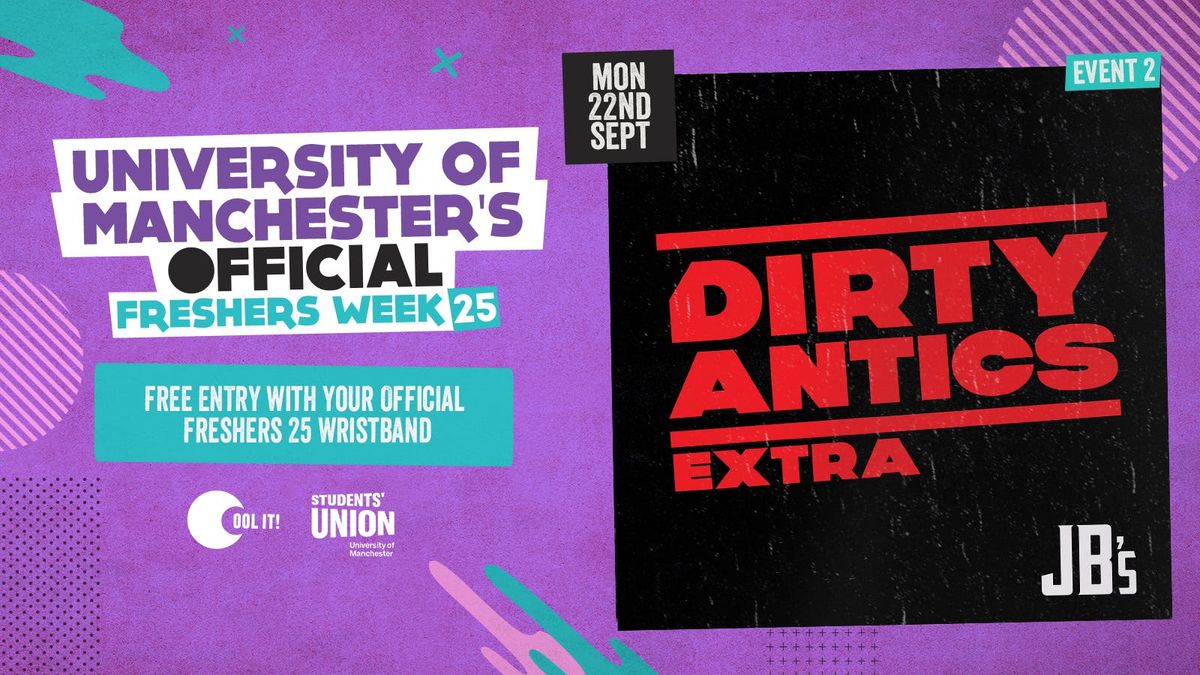 DAY 2 - OFFICIAL UNI OF MANCHESTER FRESHERS EVENT 2 \ud83d\udd3a DIRTY ANTICS XTRA \ud83d\udd3a MANCHESTER\u2019S BIGGEST MONDAY NIGHT