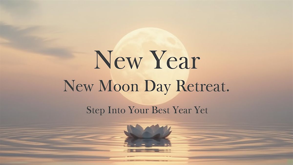 New Moon Day Retreat - Step Into Your Best Year Yet