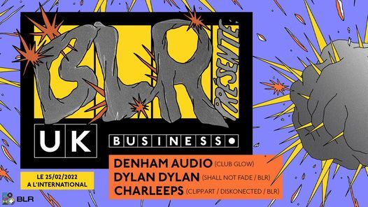 BLR pr\u00e9sente UK Business w\/ Denham Audio + Dylan Dylan + Charleeps