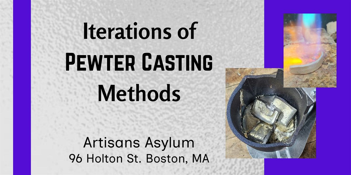 Iterations of Pewter Casting Methods