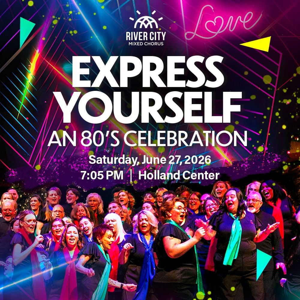 River City Mixed Chorus - Express Yourself: An 80's Celebration at Holland Performing Arts Center