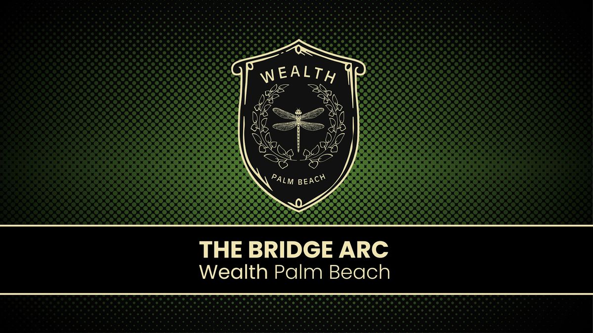 Wealth Palm Beach | The Bridge Arc | Crypto & Cigars