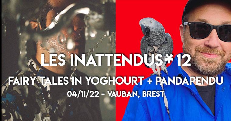 Les Inattendus*12 \u2022 FAIRY TALES IN YOGHOURT + PandaPendu \u2022 Vauban