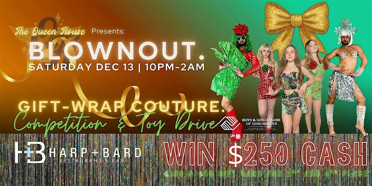 Blownout: Gift-Wrap Couture! Themed takeover, competition, and Toy Drive!