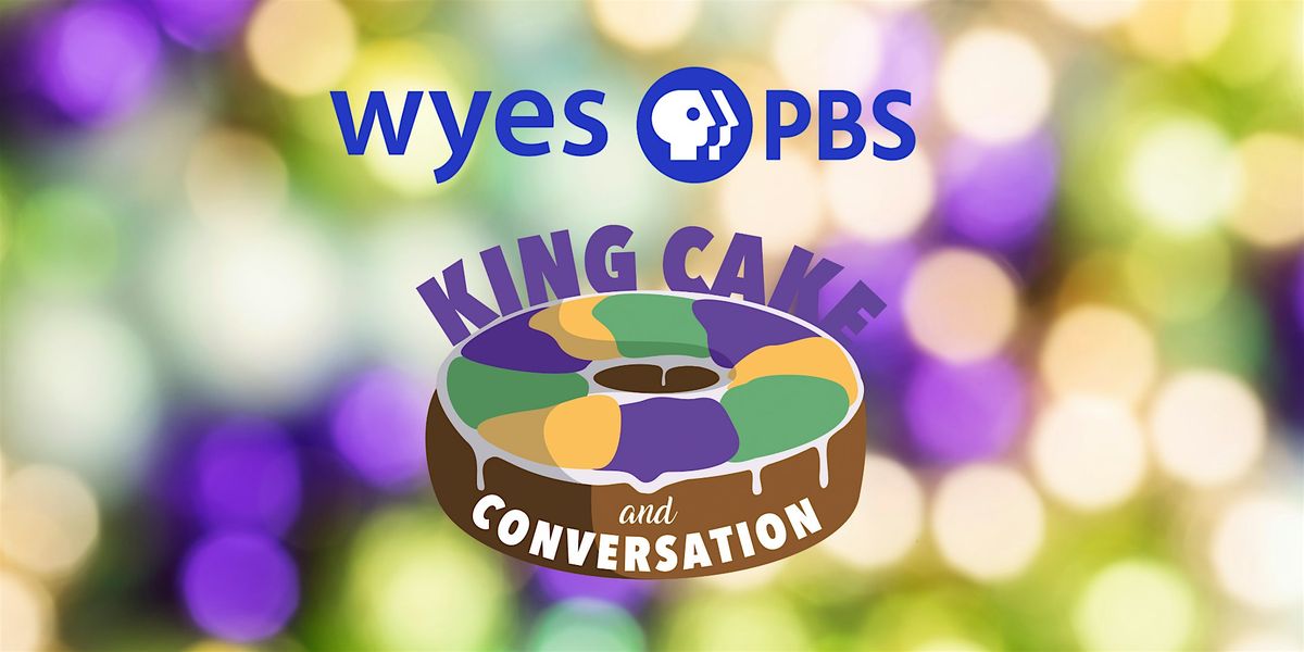 WYES KING CAKE AND CONVERSATION