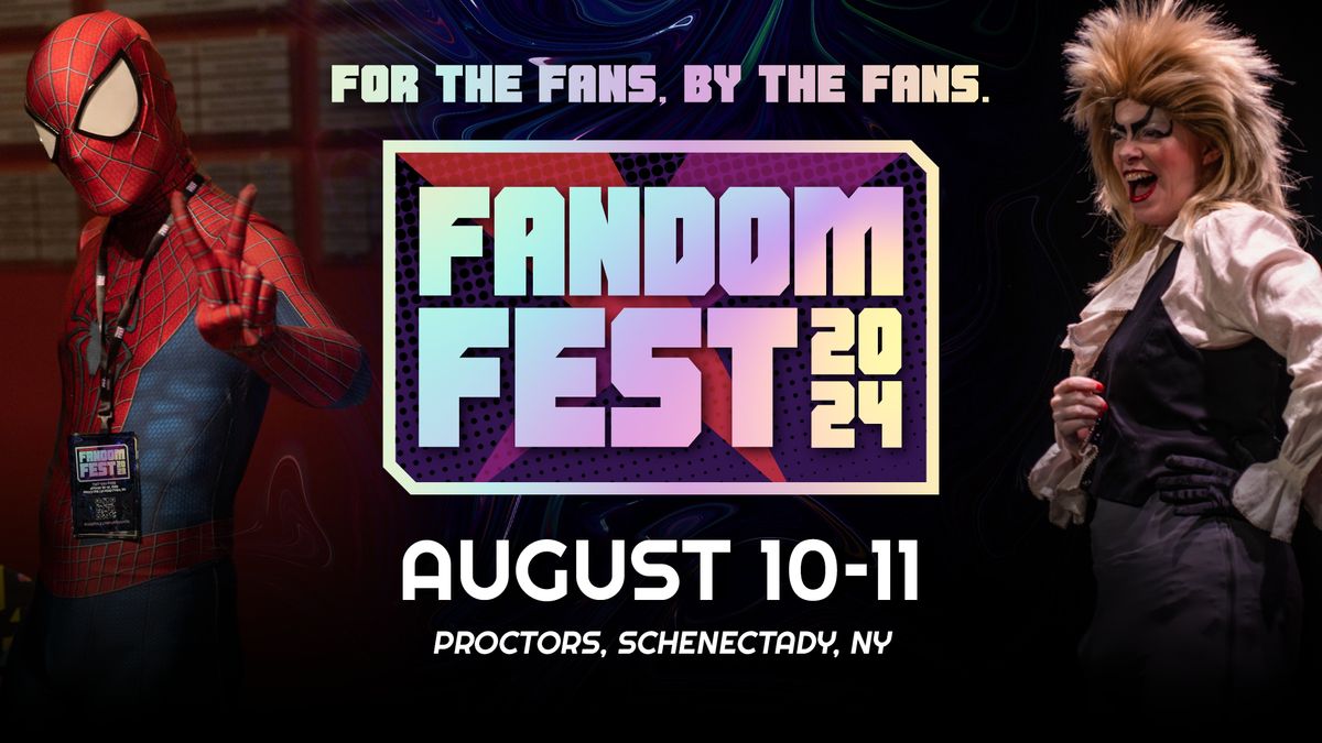 Fandom Fest 2024 | Proctors, Schenectady, NY | August 10 To August 11