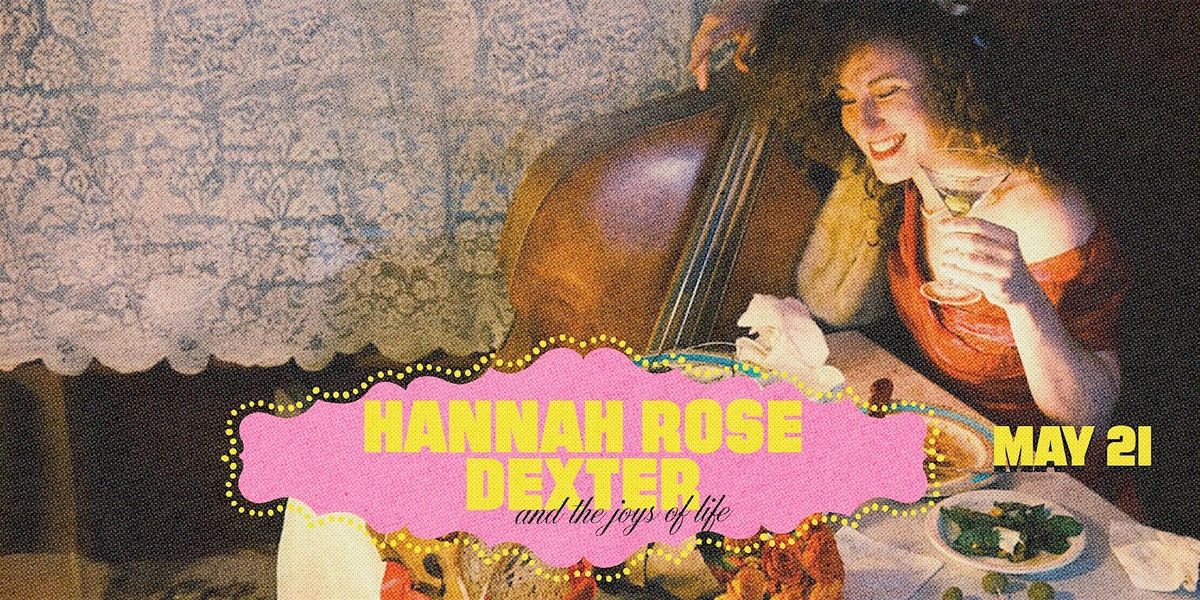 Hannah Rose Dexter and the True Joys Of Life