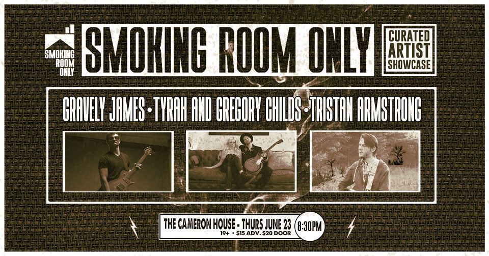 Smoking Room Only: Gravely James | Tyrah & Gregory Childs | Tristan Armstrong | The Cameron