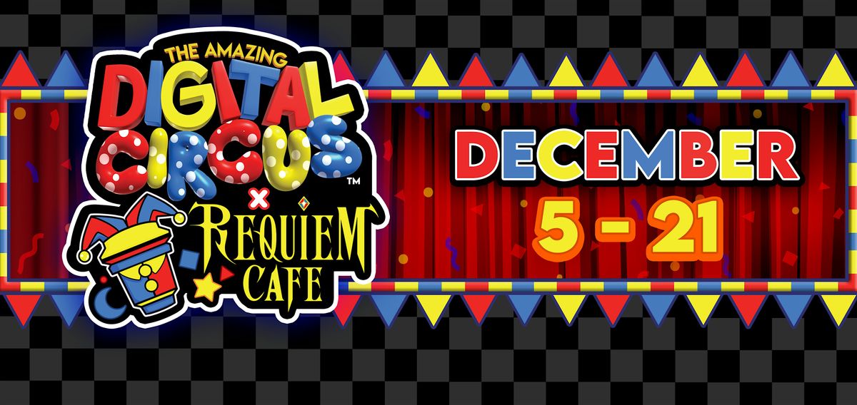 December 20th The Amazing Digital Circus x Requiem Cafe 1hr Timeslot RSVP