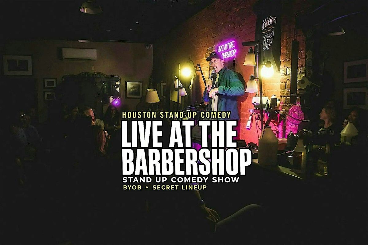 Live at the Barbershop Houston: Stand Up Comedy in a Real Barbershop \u00b7 BYOB