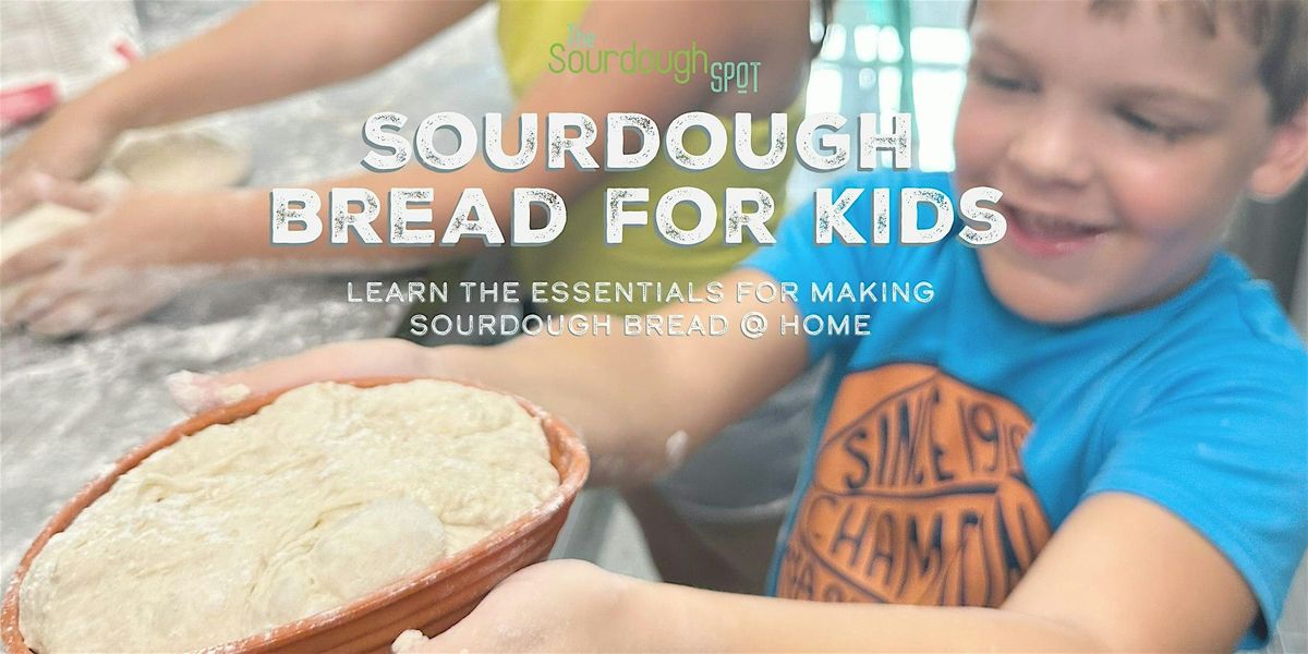 Sourdough Bread for Kids: Learn the Essentials for Sourdough Bread @ Home