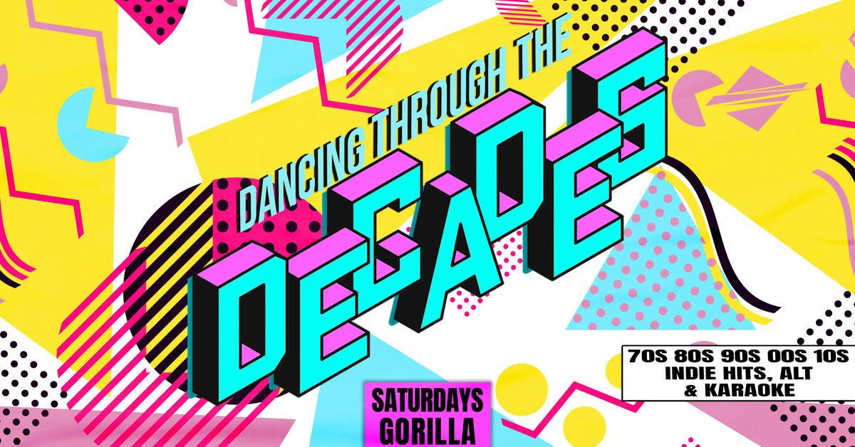 \ud83d\udcfc\ud83d\udcbf DECADES - EVERY SATURDAY AT GORILLA \ud83d\udcfc\ud83d\udcbf 80S, 90S, 00S & NOW \/\/ 3 ROOMS OF HITS INC. KARAOKE ROOM \ud83c\udfa4\ud83c\udf08