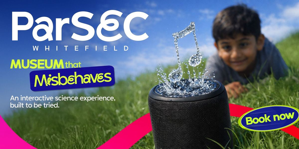ParSEC Whitefield- Param Science Experience Centre