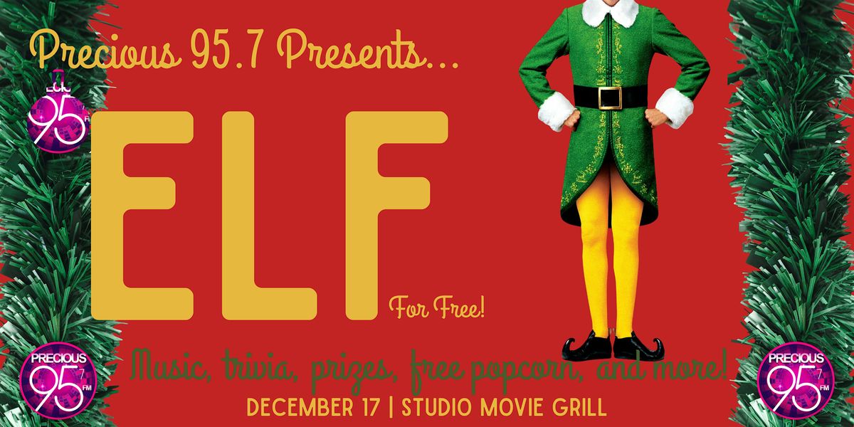 Precious 95.7 FM Presents ELF for FREE At Studio Movie Grill!
