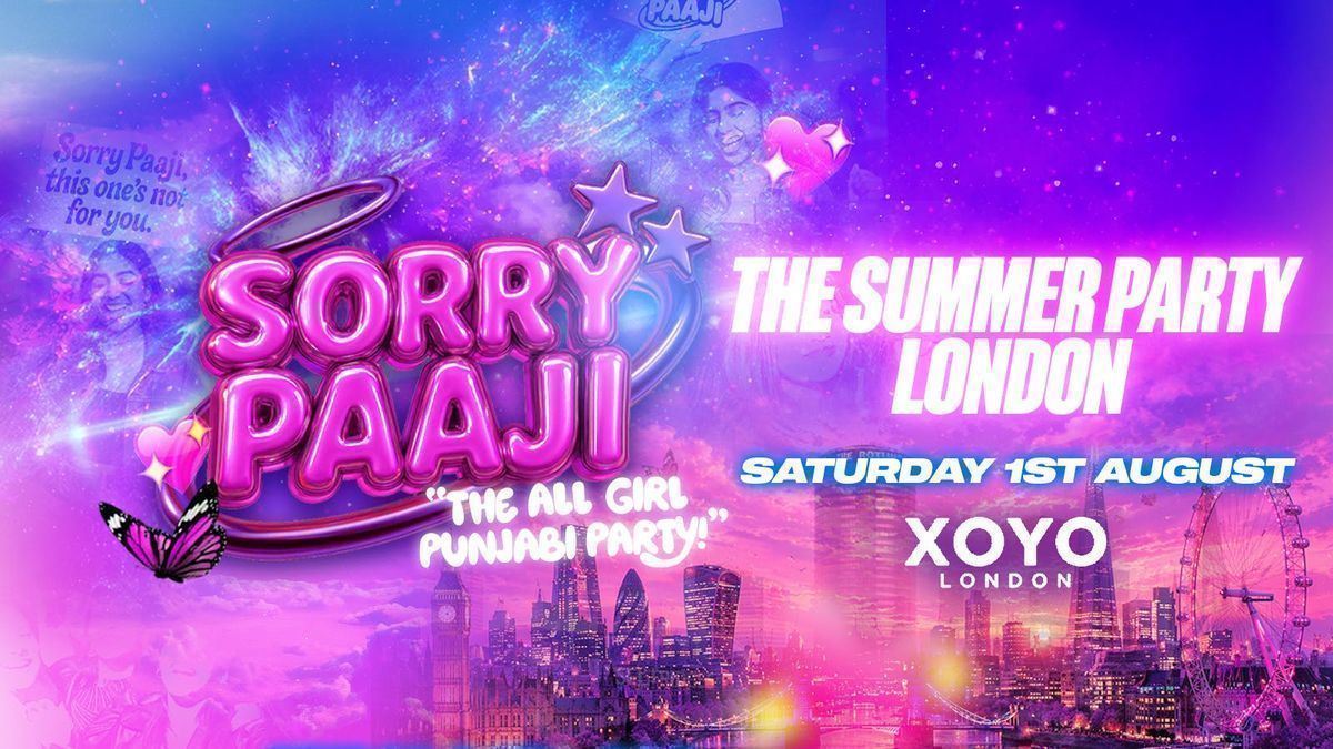  Sorry Paaji - Summer Party - XOYO London [TICKETS SELLING FAST!]