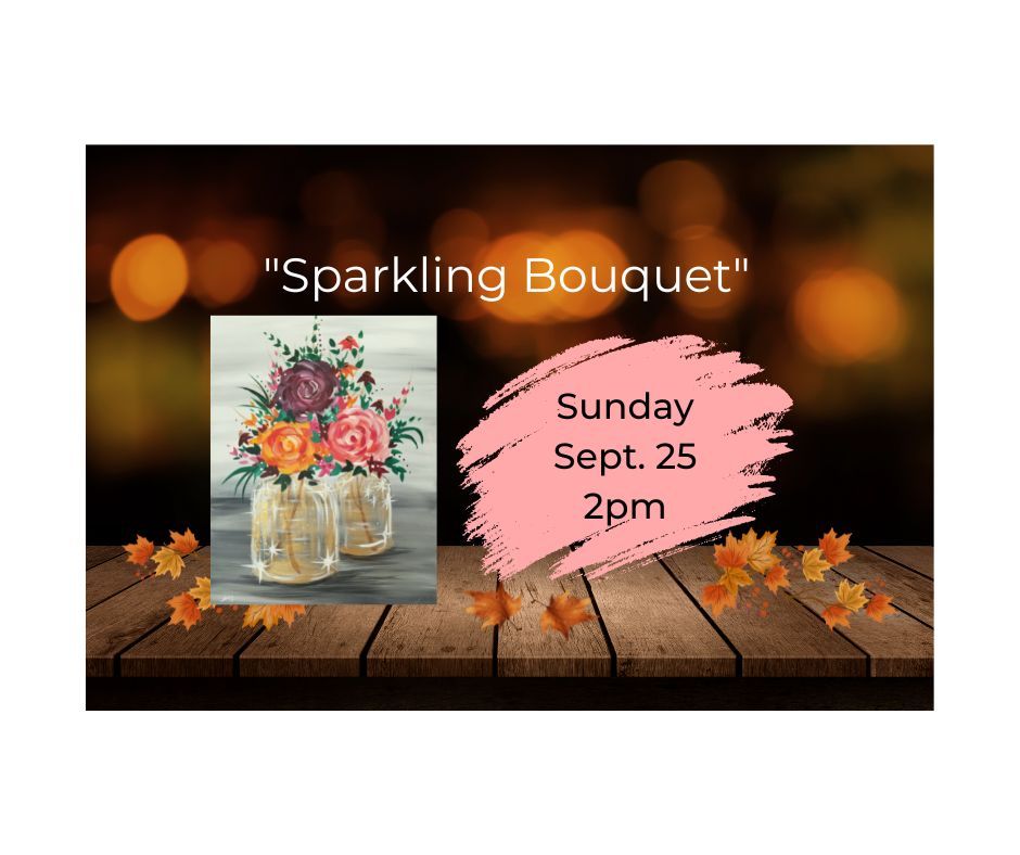 "Sparkling Bouquet" Painting with a Twist (Columbia, TN) September